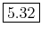 \framebox{5.32}