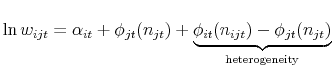 \displaystyle \ln w_{ijt} = \alpha_{it} + \phi_{jt}(n_{jt}) + \underbrace{\phi_{it}(n_{ijt}) - \phi_{jt}(n_{jt})}_{\text{heterogeneity}}