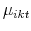  \mu_{ikt}