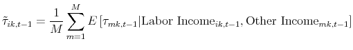 \displaystyle \tilde{\tau}_{ik,t-1}=\frac{1}{M} \sum_{m=1}^{M} E\left[\tau_{mk,t-1}\vert\mbox{Labor Income}_{ik,t-1},\mbox{Other Income}_{mk,t-1}\right]