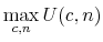 \displaystyle \max_{c,n} U(c, n)