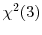  \chi^2(3)