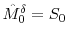 {\hat M}^\delta_0=S_0
