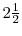  2{\frac12}