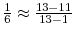  \frac{1}{6} \approx\frac {13-11}{13-1}