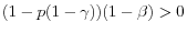 (1-p(1-\gamma ))(1-\beta )>0