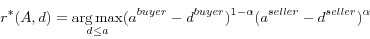 \begin{displaymath} r^\ast (A,d)=\mathop {\arg \max }\limits_{d\le a} (a^{buyer}-d^{buyer})^{1-\alpha }(a^{seller}-d^{seller})^\alpha \end{displaymath}