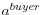 a^{buyer}