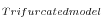 _{Trifurcated model}