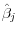  \hat{\beta}_{j}