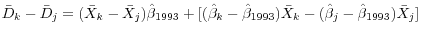 \displaystyle \bar{D}_{k} - \bar{D}_{j} = (\bar{X}_{k} - \bar{X}_{j})\hat{\beta}_{1993} + [(\hat{\beta}_{k} - \hat{\beta}_{1993})\bar{X}_{k} - (\hat{\beta}_{j} - \hat{\beta}_{1993})\bar{X}_{j}]