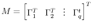  M = \begin{bmatrix}\Gamma_1^T & \Gamma_2^T & \vdots & \Gamma_q^t \end{bmatrix}^T