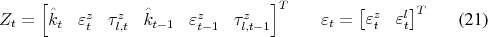 \begin{align} Z_t &= \begin{bmatrix} \hat k_t & \varepsilon_t^z & \tau_{l,t}^z & \hat k_{t-1} & \varepsilon_{t-1}^z & \tau_{l,t-1}^z \end{bmatrix}^{T} & \varepsilon_t &= \begin{bmatrix}\varepsilon_t^z & \varepsilon_t^l \end{bmatrix}^{T} \end{align}