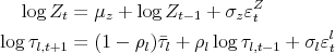\begin{align*} \log{Z_t} &= \mu_z + \log{Z_{t-1}} + \sigma_z \varepsilon_t^Z \ \log{\tau_{l,t+1}} &= (1-\rho_l) \bar\tau_l+\rho_l\log{\tau_{l,t-1}} + \sigma_l \varepsilon_t^l \end{align*}