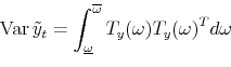 \begin{displaymath}\var{\tilde y_t} = \int_{\underline{\omega}}^{\overline{\omega}} T_y(\omega) T_y(\omega)^T d\omega \end{displaymath}