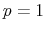 p=1