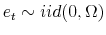 e_t \sim iid(0, \Omega)