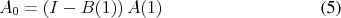 \begin{align} A_0 &= \left(I-B(1)\right) A(1) \end{align}