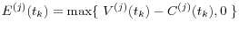 E^{(j)}(t_k )=\max \{{\kern 1pt}{\kern 1pt}{\kern 1pt}V^{(j)}(t_k )-C^{(j)}(t_k ),0{\kern 1pt}{\kern 1pt}{\kern 1pt}\}