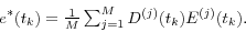 \begin{displaymath} e^\ast (t_k )=\textstyle{1 \over M}\sum\nolimits_{j=1}^M {D^{(j)}(t_k )E^{(j)}(t_k )} . \end{displaymath}