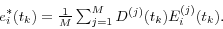 \begin{displaymath} e_i^\ast (t_k )=\textstyle{1 \over M}\sum\nolimits_{j=1}^M {D^{(j)}(t_k )E_i^{(j)} (t_k )} . \end{displaymath}