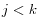 j<k