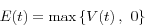 \begin{displaymath} E(t)=\max \left\{ {V(t){\kern 1pt}{\kern 1pt},{\kern 1pt}{\kern 1pt}{\kern 1pt}{\kern 1pt}0} \right\} \end{displaymath}