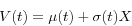 \begin{displaymath} V(t)=\mu (t)+\sigma (t)X \end{displaymath}