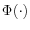 \Phi (\cdot )