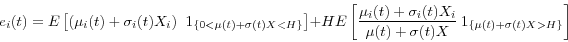 \begin{displaymath} e_i (t)=E\left[ {\left( {\mu _i (t)+\sigma _i (t)X_i } \right){\kern 1pt}{\kern 1pt}{\kern 1pt}{\kern 1pt}1_{\left\{ {0<\mu (t)+\sigma (t)X<H} \right\}} } \right]+HE\left[ {\frac{\mu _i (t)+\sigma _i (t)X_i }{\mu (t)+\sigma (t)X}{\kern 1pt}{\kern 1pt}1_{\left\{ {\mu (t)+\sigma (t)X>H} \right\}} } \right] \end{displaymath}