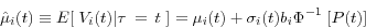 \begin{displaymath} \hat {\mu }_i (t)\equiv E[{\kern 1pt}{\kern 1pt}{\kern 1pt}V_i (t)\vert \tau {\kern 1pt}{\kern 1pt}={\kern 1pt}{\kern 1pt}t{\kern 1pt}{\kern 1pt}{\kern 1pt}]=\mu _i (t)+\sigma _i (t)b_i \Phi ^{-1}{\kern 1pt}\left[ {P(t)} \right] \end{displaymath}