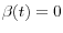 \beta (t)=0