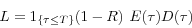 \begin{displaymath} L=1_{\left\{ {\tau \le T} \right\}} (1-R){\kern 1pt}{\kern 1pt}{\kern 1pt}{\kern 1pt}E(\tau )D(\tau ) \end{displaymath}