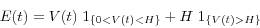 \begin{displaymath} E(t)=V(t){\kern 1pt}{\kern 1pt}{\kern 1pt}1_{\left\{ {0<V(t)<H} \right\}} +H{\kern 1pt}{\kern 1pt}{\kern 1pt}1_{\left\{ {V(t)>H} \right\}} \end{displaymath}