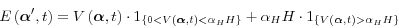 \begin{displaymath} E\left({{\bf {\bm \alpha }'},t} \right)=V\left( {{\rm {\bm \alpha }},t} \right)\cdot 1_{\left\{ {0<V\left( {{\rm {\bm \alpha }},t} \right)<\alpha _H H} \right\}} +\alpha _H H\cdot 1_{\left\{ {V\left( {{\rm {\bm \alpha }},t} \right)>\alpha _H H} \right\}} \end{displaymath}
