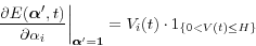 \begin{displaymath} \left. {\frac{\partial E({\rm {\bf {\bm \alpha }'}},t)}{\partial \alpha _i }} \right\vert _{\bf {\bm \alpha }'=1} =V_i (t)\cdot 1_{\left\{ {0<V(t)\le H} \right\}} \end{displaymath}