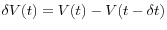 \delta V(t)=V(t)-V(t-\delta t)