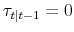\tau_{t\vert t-1}=0
