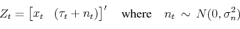 \begin{equation*} Z_t = \begin{bmatrix}x_t & (\tau_t + n_t) \end{bmatrix}' \quad\text{where}\quad n_t \sim N(0,\sigma_n^2) \end{equation*}