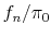 f_n /\pi_0