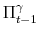 \Pi_{t-1}^\gamma
