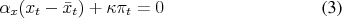 \begin{align} \alpha_x (x_t - \bar{x}_t) + \kappa \pi_t &= 0 \end{align}