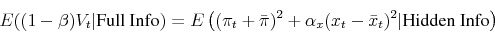 \begin{displaymath}E((1-\beta) V_t\vert\text{Full Info}) = E \left( (\pi_t+\bar\pi)^2 + \alpha_x (x_t-\bar x_t)^2 \vert\text{Hidden Info} \right)\end{displaymath}