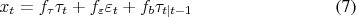 \begin{align} x_t &= f_\tau \tau_t + f_\varepsilon \varepsilon_t + f_b \tau_{t\vert t-1} \end{align}