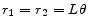  r_1 = r_2 = L \theta