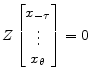 \displaystyle Z \begin{bmatrix}x_{-\tau}\\ \vdots \\ x_{\theta} \end{bmatrix}=0 \,\,\,\,