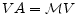 \displaystyle V A = \mathcal{M} V