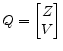 \displaystyle Q= \begin{bmatrix}Z\\ V \end{bmatrix}