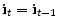  \mathbf{i}_{t} = \mathbf{i}_{t-1}