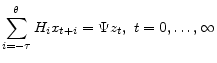 \displaystyle \sum_{i=-\tau}^\theta{H_i x_{t+i}}= \Psi z_{t}, \,\, t = 0,\ldots,\infty